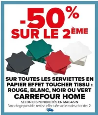 Carrefour SUR TOUTES LES SERVIETTES EN PAPIER EFFET TOUCHER TISSU : ROUGE, BLANC, NOIR OU VERT CARREFOUR HOME Offres et Promotions