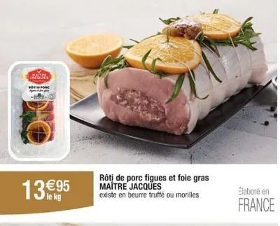 Cora MAÎTRE JACQUES Rôti de porc figues et foie gras 1 kg Offres et Promotions